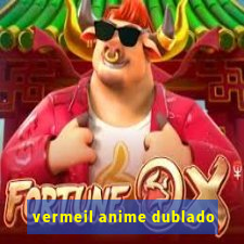 vermeil anime dublado